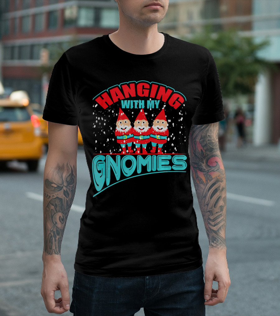 Hanging With My Gnomies T-Shirt