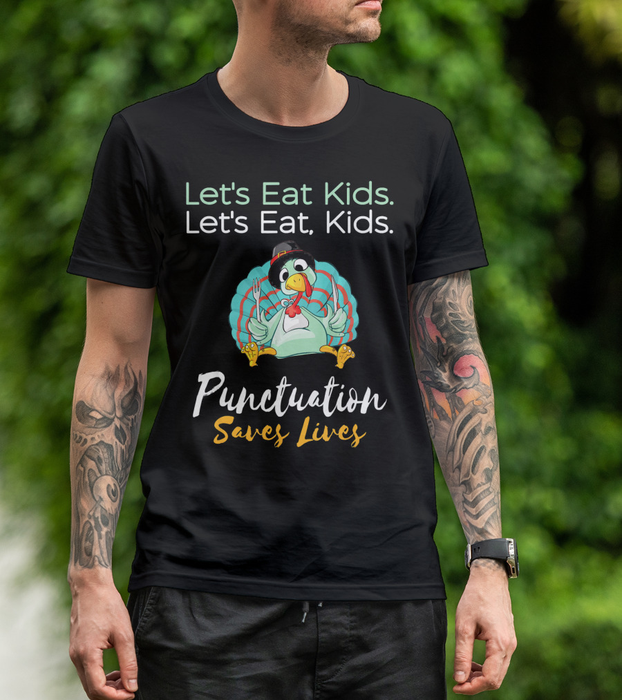 Let's Eat Kids Let's Eat Turkey Punctuation Saves Lives T-Shirt