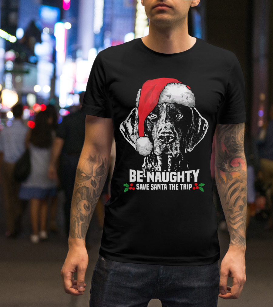 Be Naughty Save Santa The Trip German Shorthaired Pointer T-Shirt