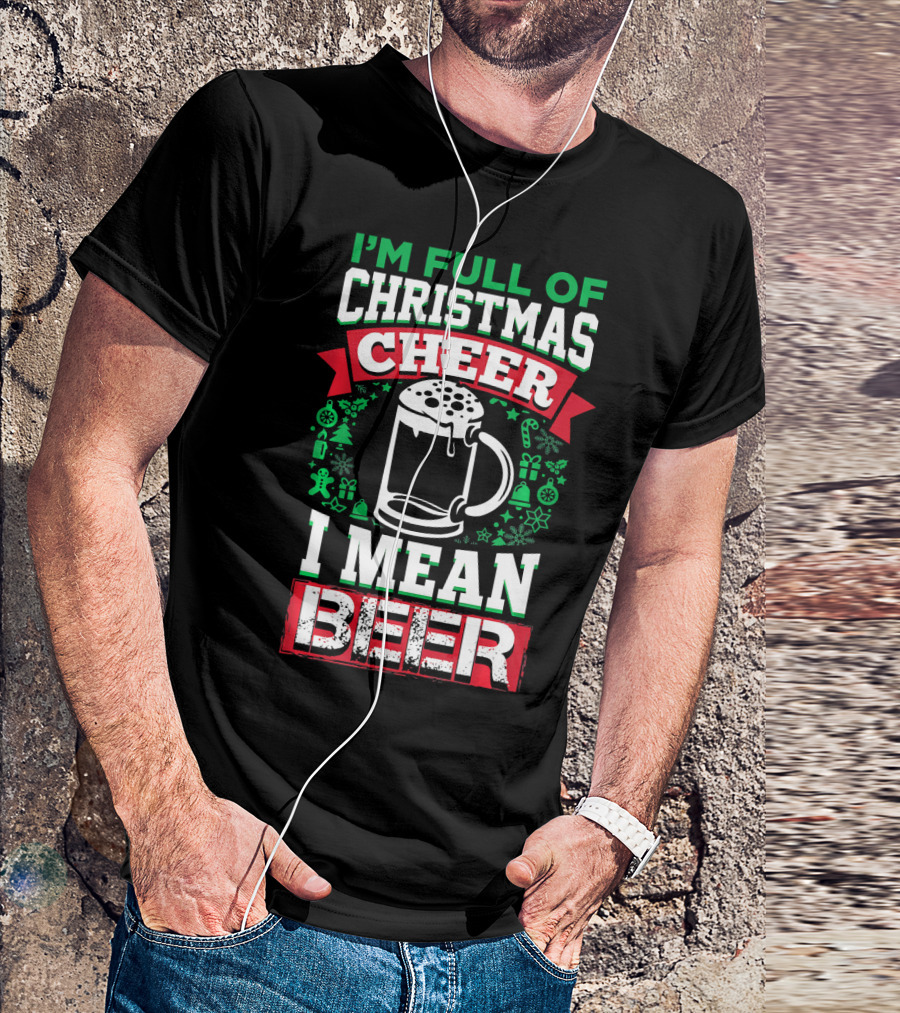 I'm Full Of Christmas Cheer I Mean Beer Festive Mug Bubbles Snowflakes Gingerbread Trees T-Shirt