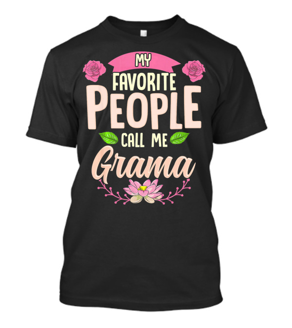 My Favorite People Call Me Grama Floral Rose Lotus T-Shirt