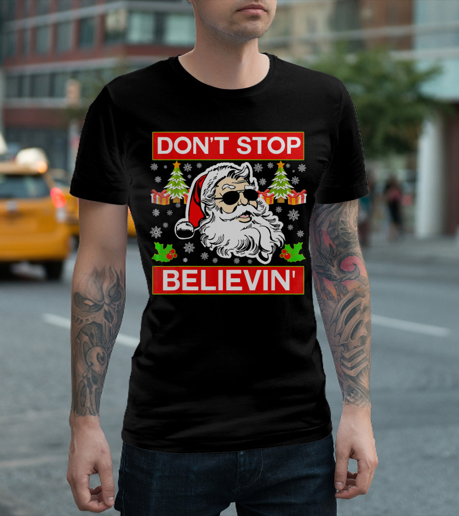 DON'T STOP BELIEVIN' Funny SANTA BEL With Sunglasses And Christmas Gifts T-Shirt