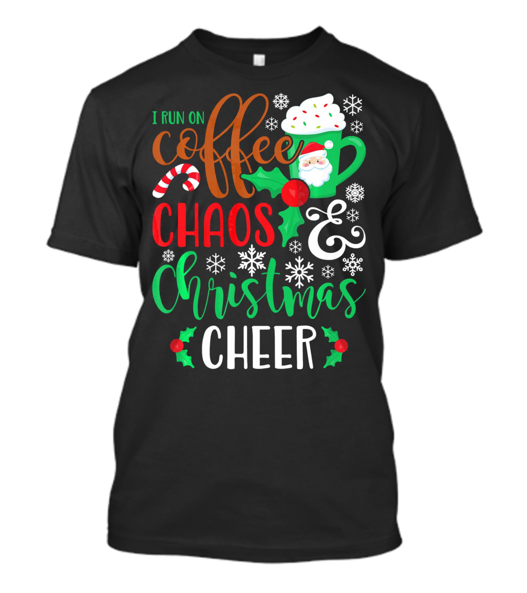 I Run On Coffee Chaos And Christmas Cheer Fun Holiday Mug Santa Snowflakes Candy Cane T-Shirt