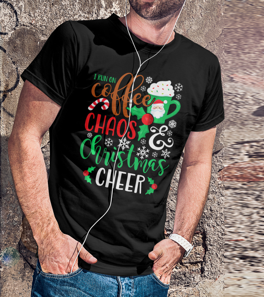 I Run On Coffee Chaos And Christmas Cheer Fun Holiday Mug Santa Snowflakes Candy Cane T-Shirt