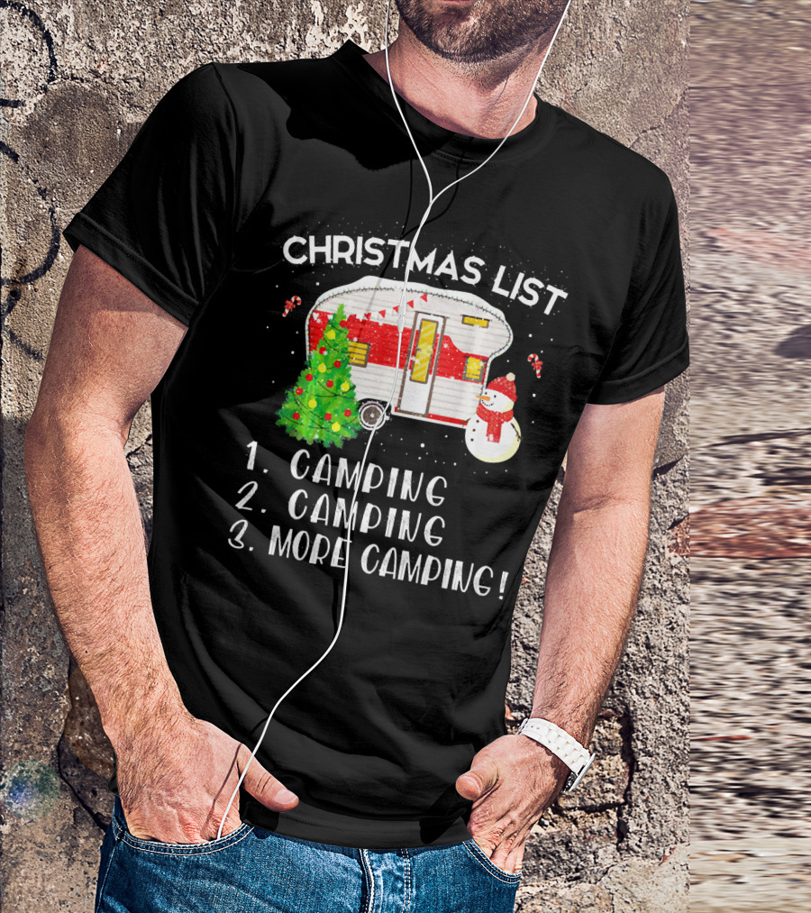 Christmas List Camping Camping More Camping Merry Chris T-Shirt