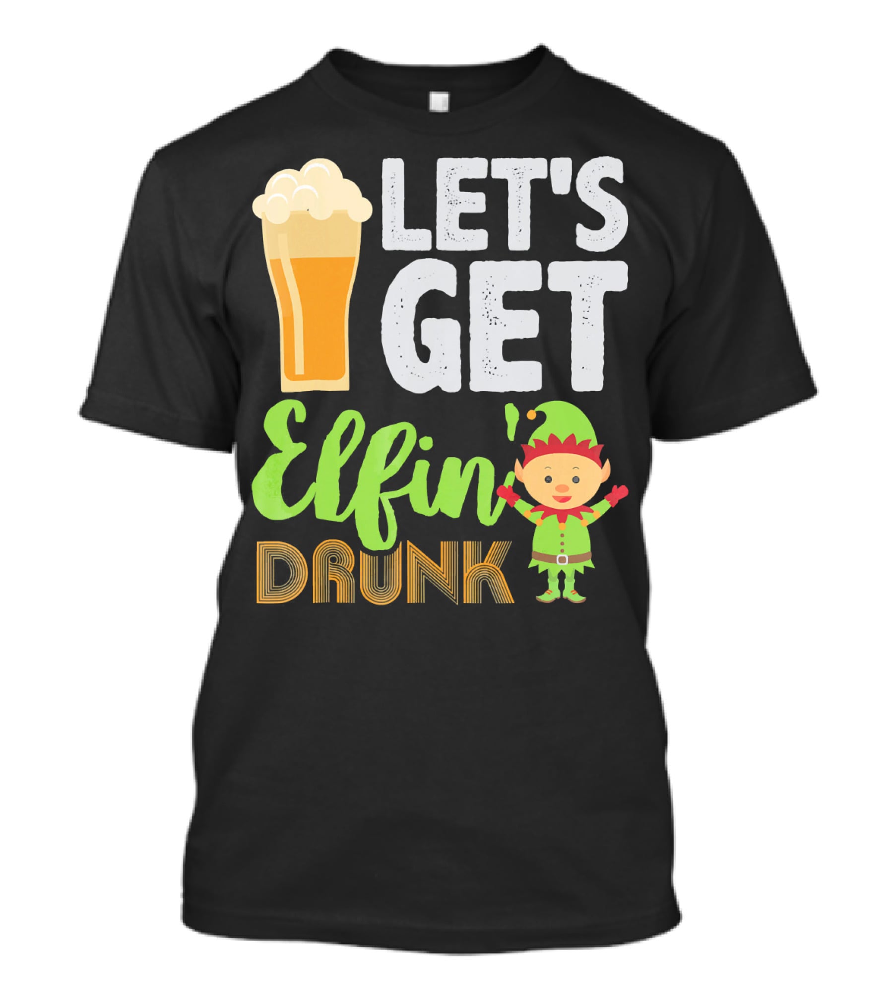 Let's Get Elfin' Drunk Beer Drinkers Elf T-Shirt