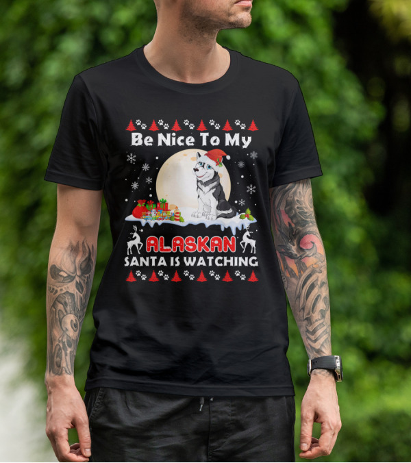 Be Nice To My Alaskan Santa Is Watching T-Shirt