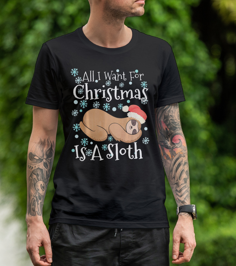 All I Want For Christmas Is A Sloth T-Shirt
