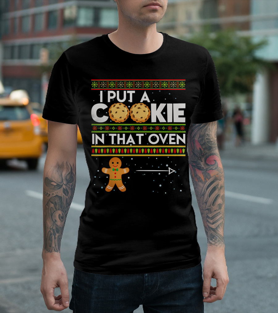 Mens I Put a Cookie In That Oven Gingerbread Christmas T-Shirt