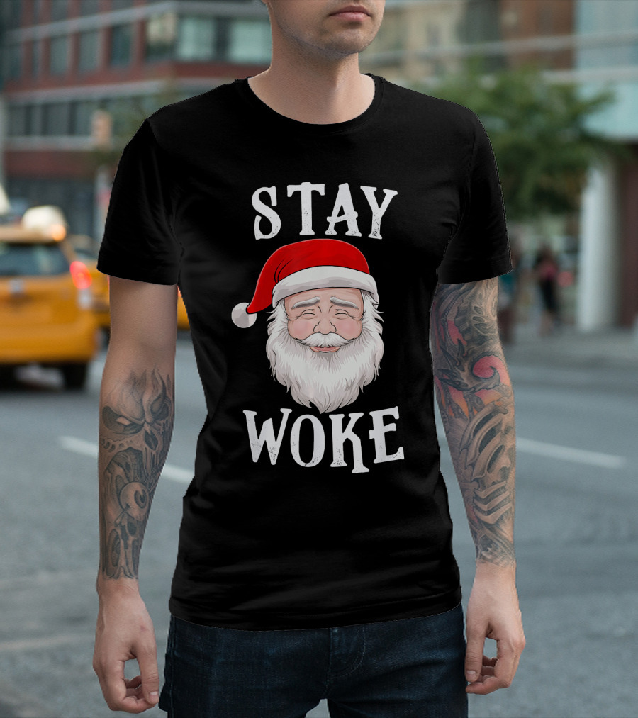 Stay Woke Santa Holiday Season Christmas Humor Santa Claus T-Shirt