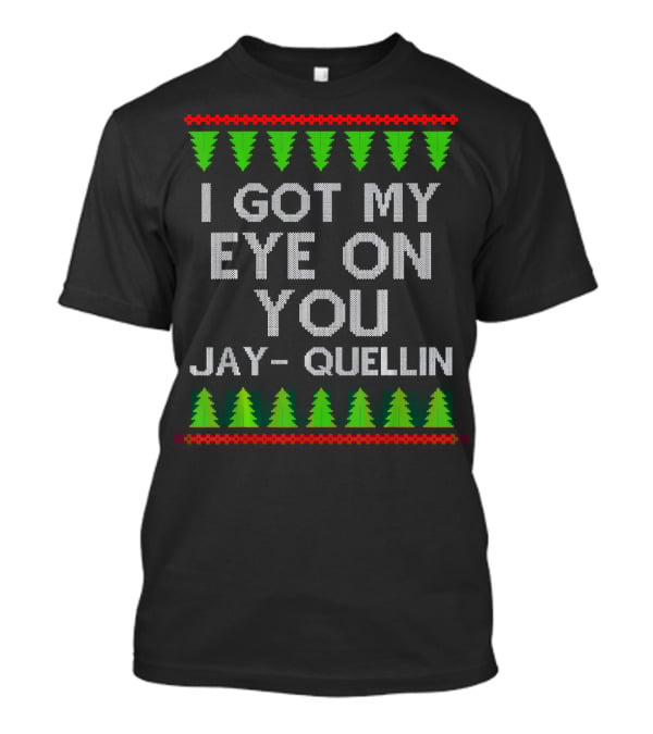 I Got My Eye On You Jay Quellin Ugly Christmas T-Shirt
