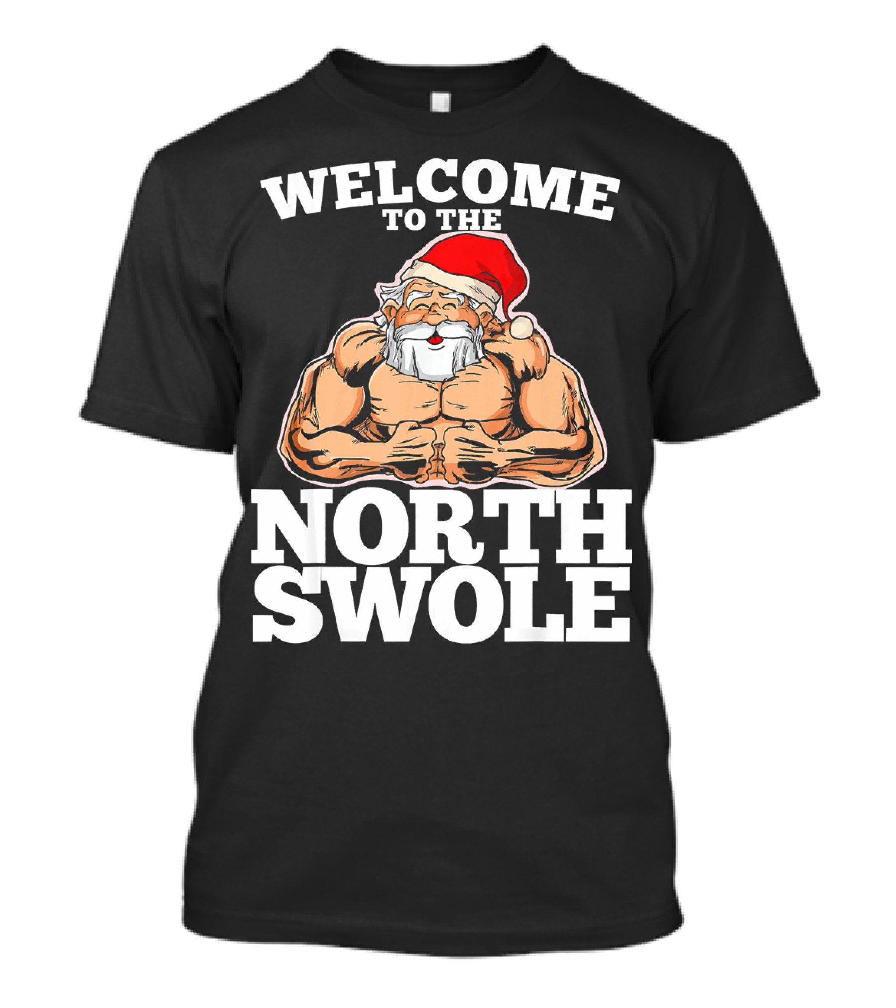 Welcome To The North Swole Muscle Santa Buff Christmas Holiday Humor T-Shirt