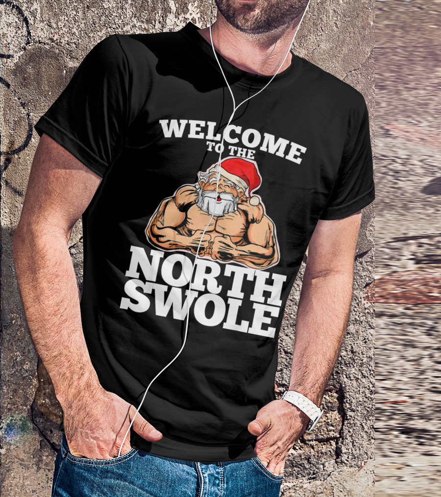 Welcome To The North Swole Muscle Santa Buff Christmas Holiday Humor T-Shirt