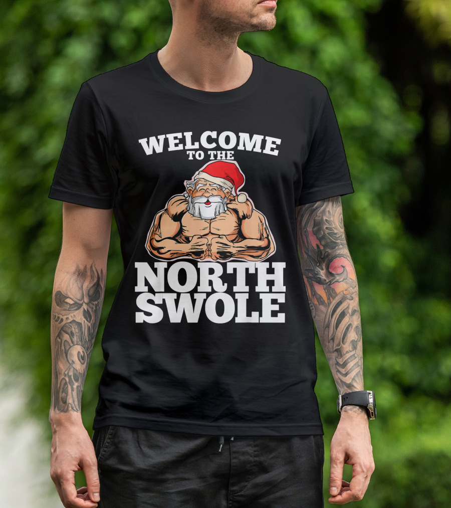 Welcome To The North Swole Muscle Santa Buff Christmas Holiday Humor T-Shirt
