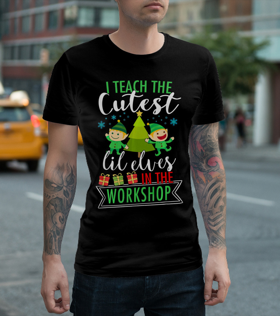 I Teach The Cutest Lil Elves In The Workshop T-Shirt