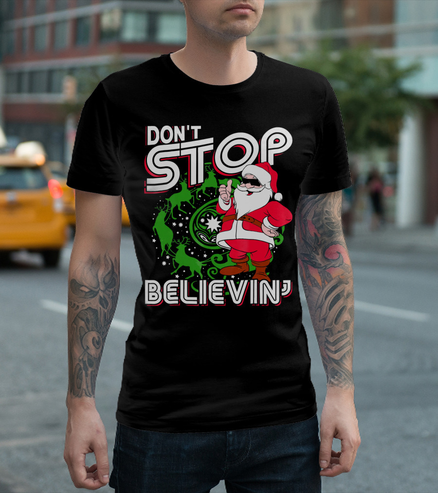 Don't Stop Believin' Santa with Reindeer and Christmas T-Shirt