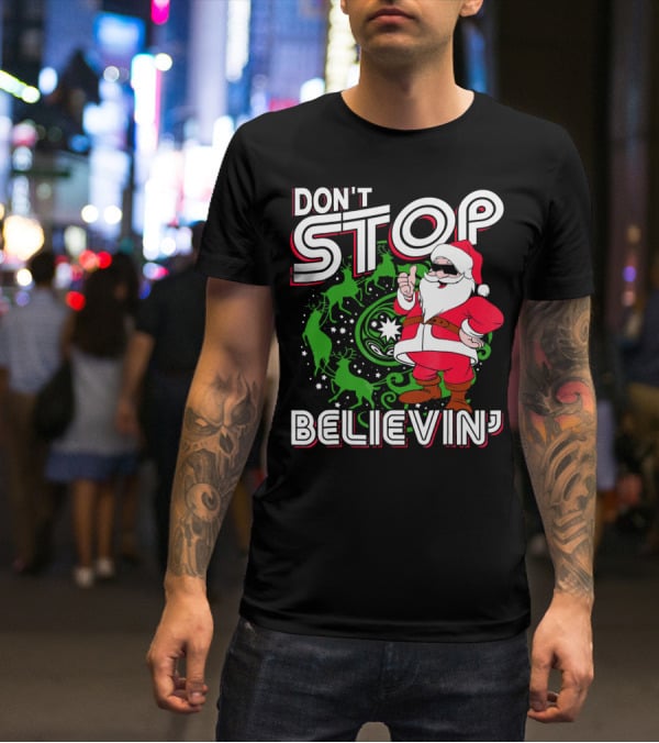 Don't Stop Believin' Santa With Reindeer And Christmas T-Shirt