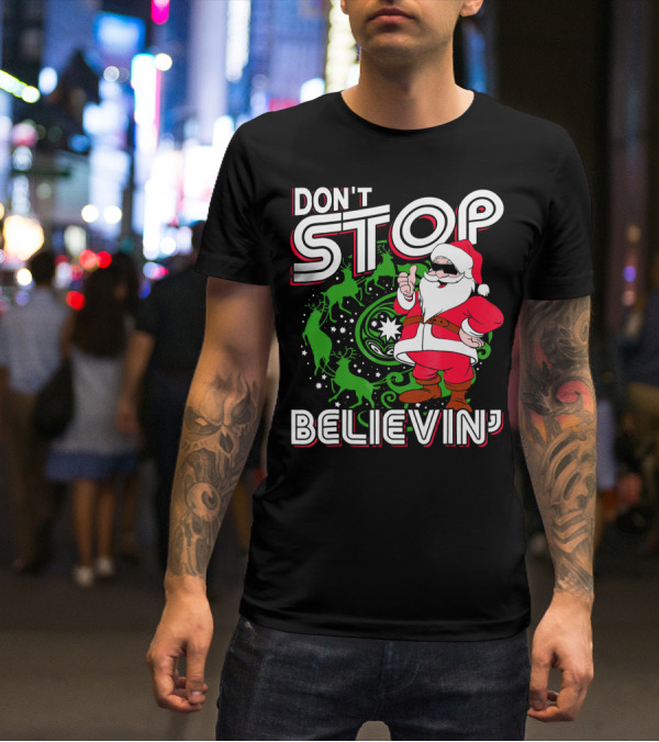 Don't Stop Believin' Santa With Reindeer And Christmas T-Shirt