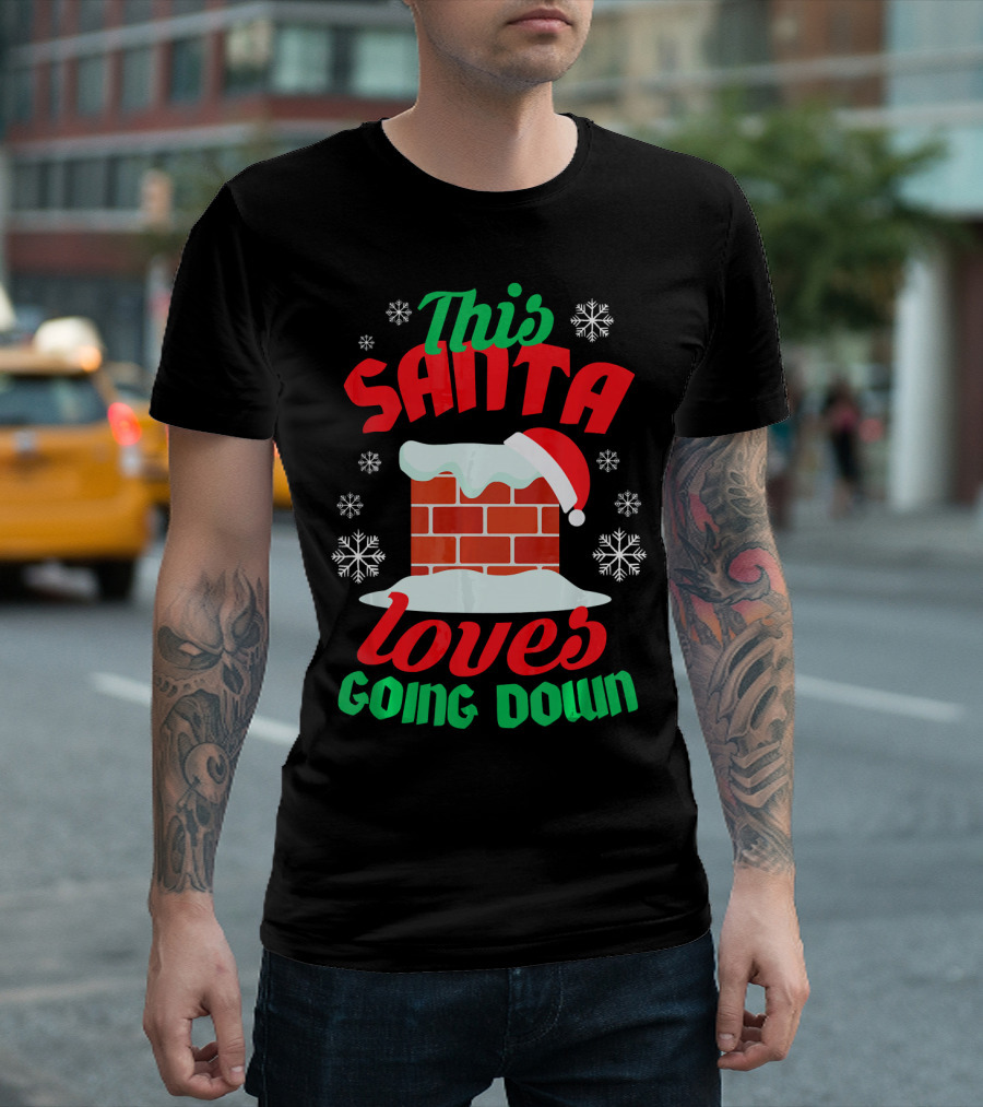 This Santa Loves Going Down Snowy Chimney with Hat T-Shirt