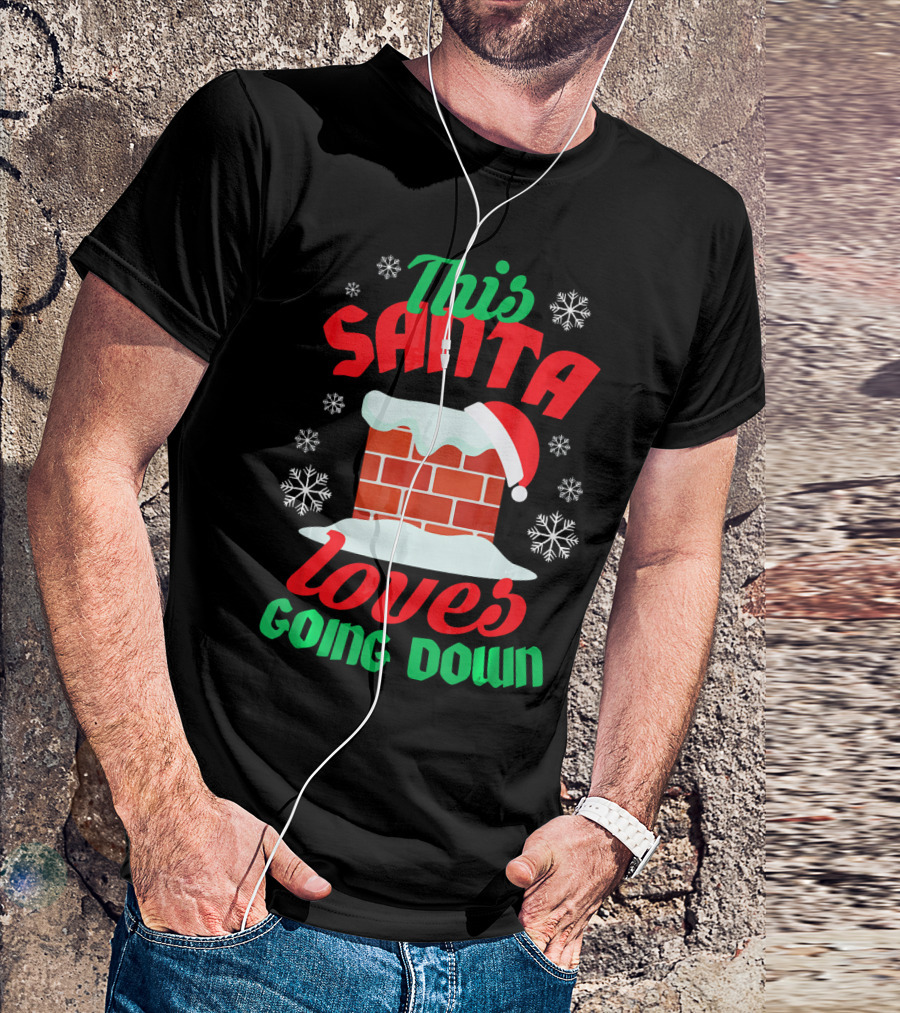 This Santa Loves Going Down Snowy Chimney With Hat T-Shirt