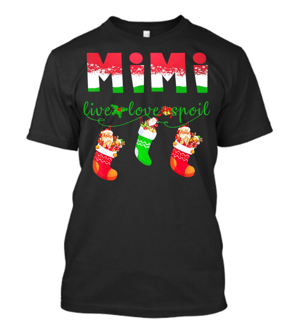 Mimi Live Love Spoil Holiday Christmas Stockings T-Shirt
