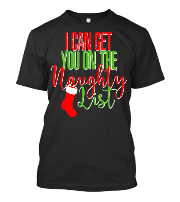 I Can Get You On The Naughty List Christmas Stocking T-Shirt