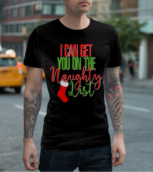 I Can Get You On The Naughty List Christmas Stocking T-Shirt