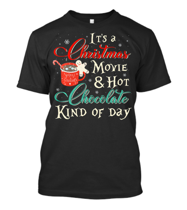 It's A Christmas Movie And Hot Chocolate Kind Of Day T-Shirt