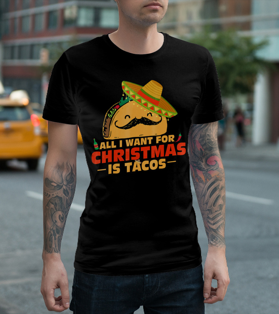 All I Want for Christmas is Tacos Sombrero and Mustache Fiesta Delight T-Shirt