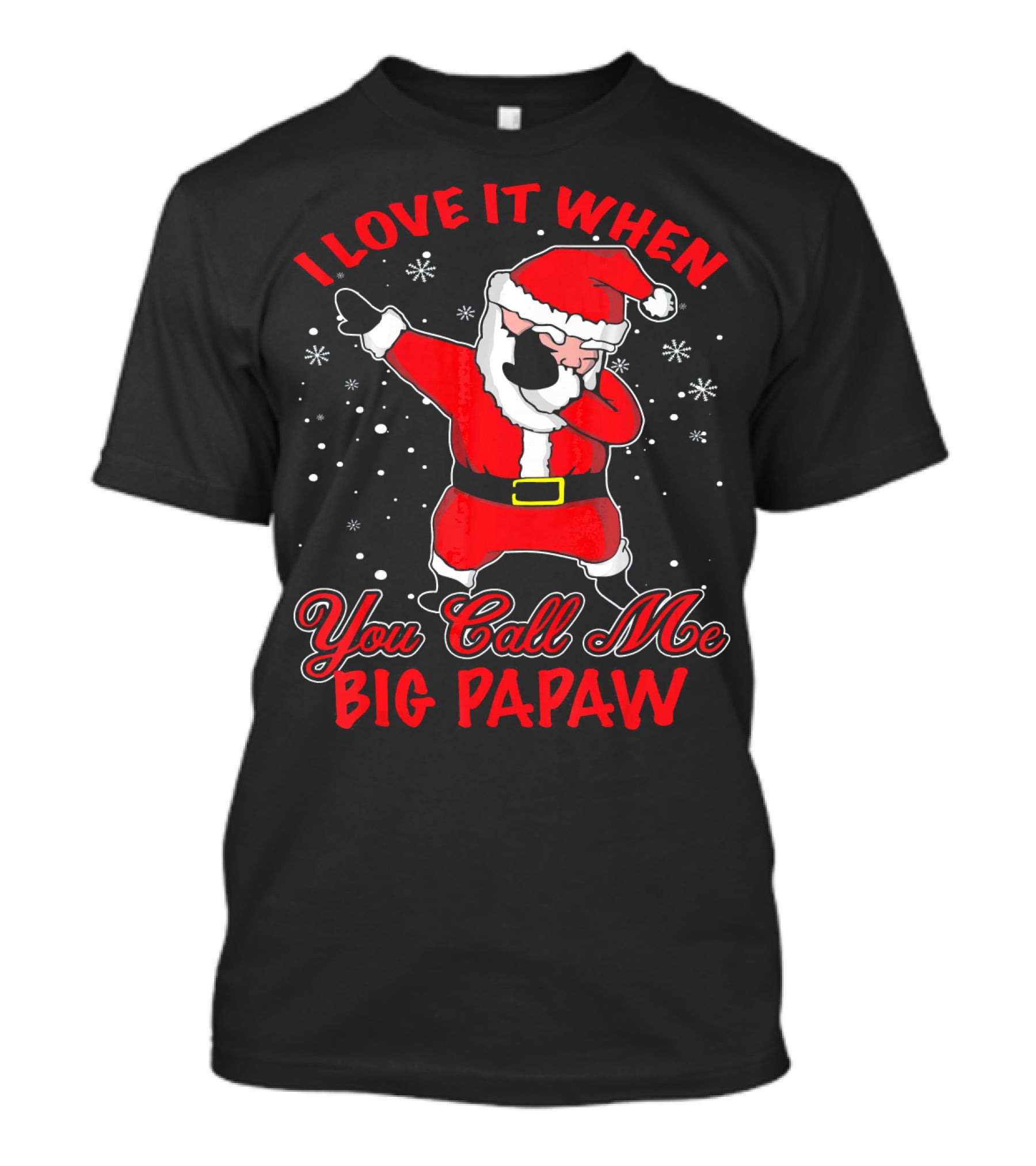 I Love It When You Call Me Big Papaw Santa Dabbing Snowflakes T-Shirt