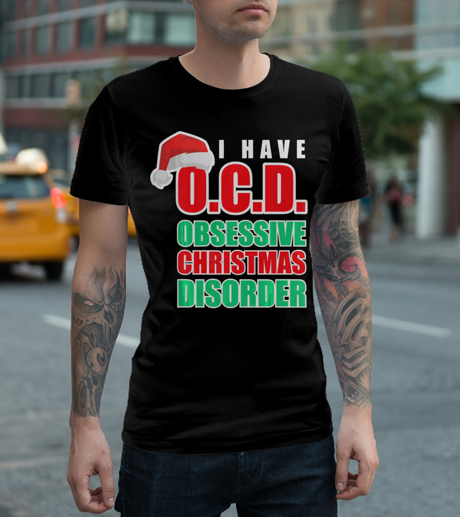 I Have O.C.D. Obsessive Christmas Disorder T-Shirt