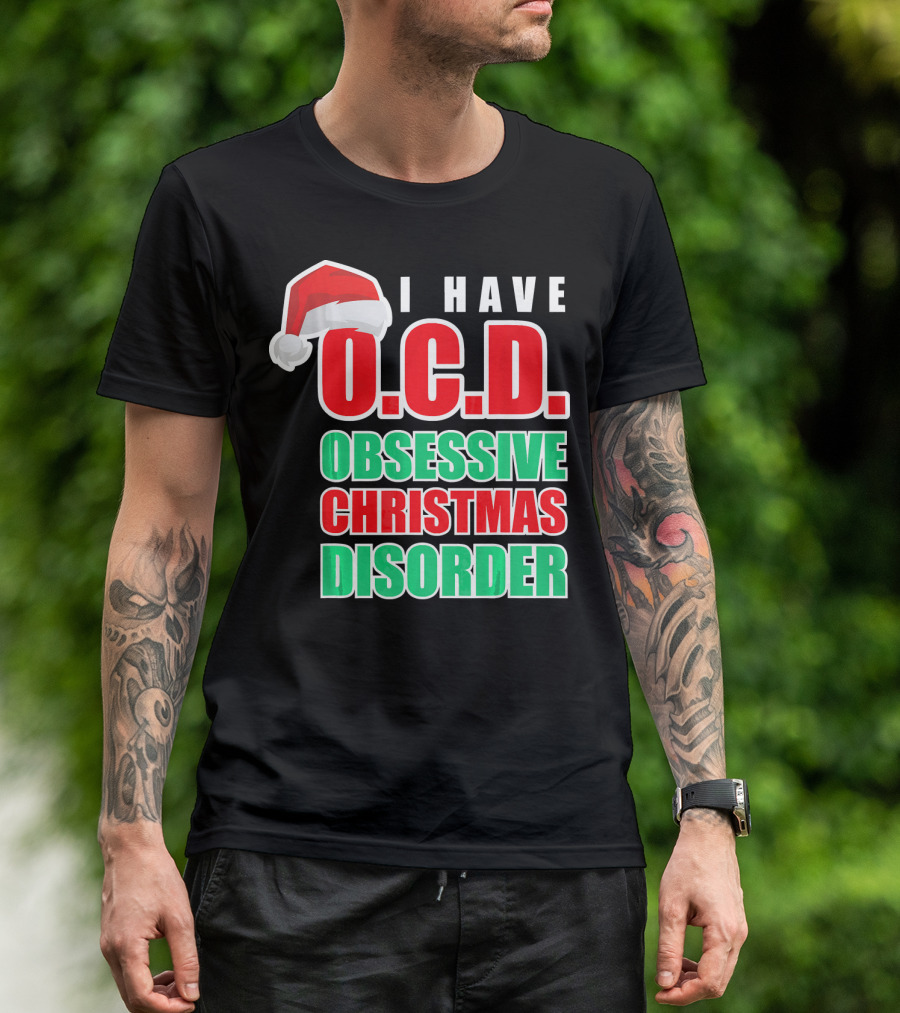 I Have O.C.D. Obsessive Christmas Disorder T-Shirt