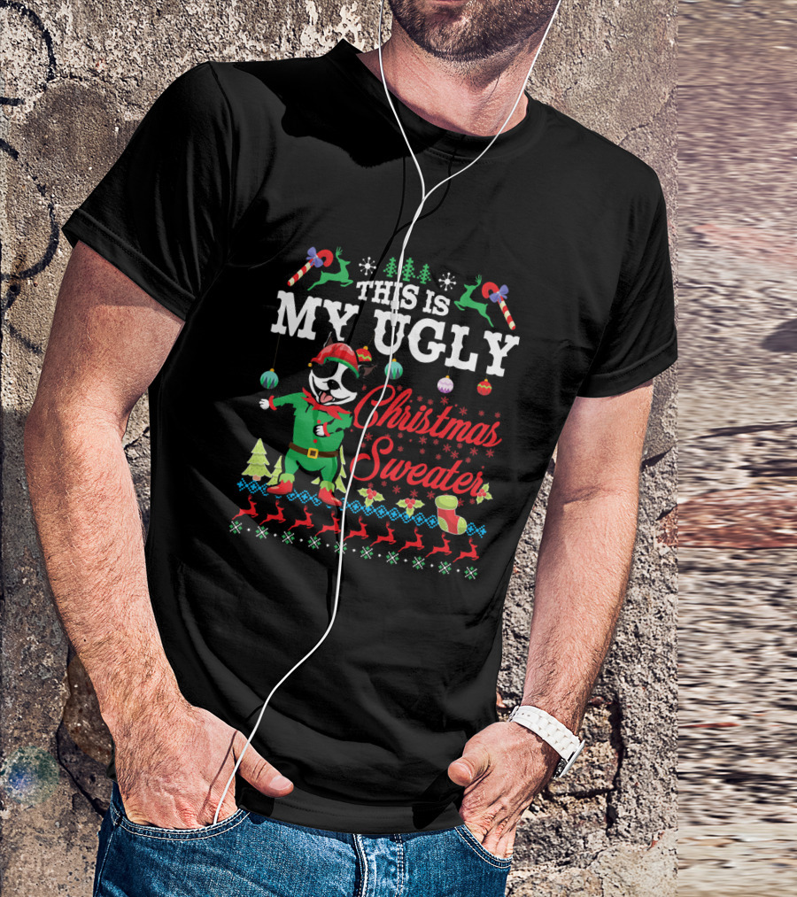 Boston Terrier This Is My Ugly Christmas Sweater Snow T-Shirt