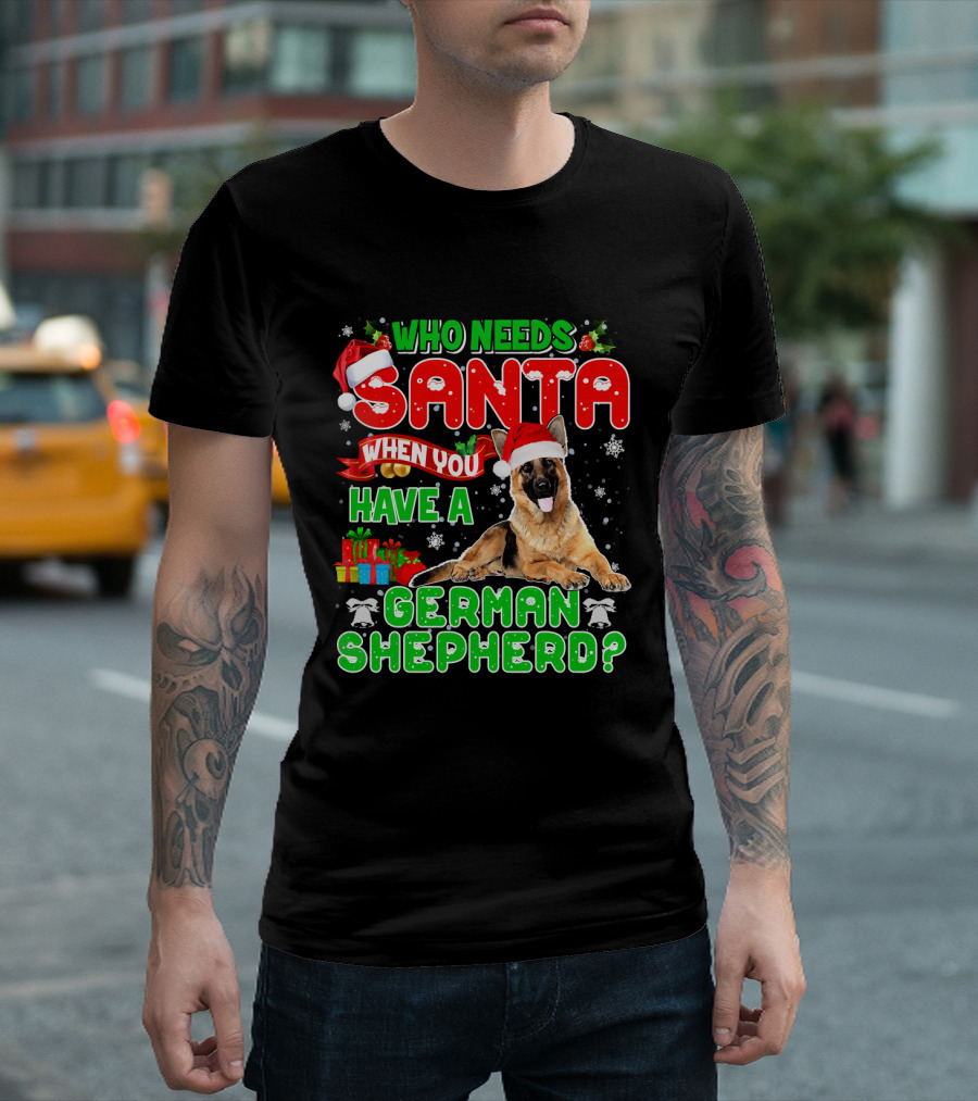 Who Needs Santa When You Have A German Shepherd? T-Shirt