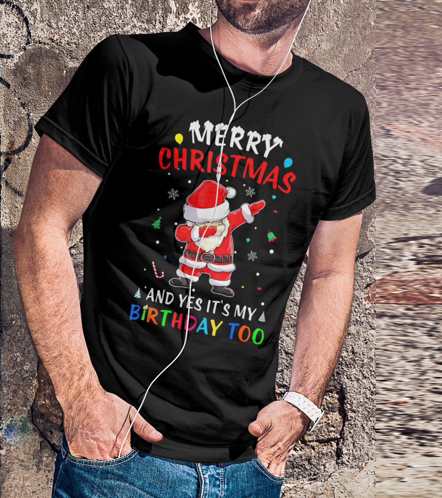Merry Christmas And Yes It's My Birthday Too Santa Dab T-Shirt