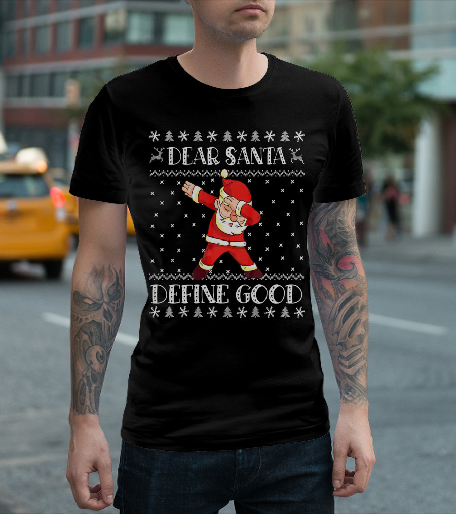 Dear Santa Define Good Christmas Dab Santa Claus Ugly T-Shirt