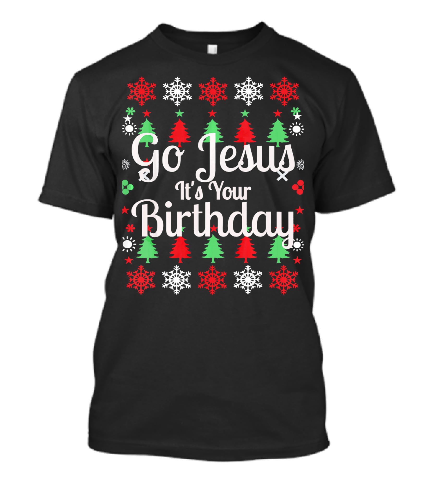 Go Jesus It's Your Birthday Holiday Christmas Trees And Snowflakes T-Shirt