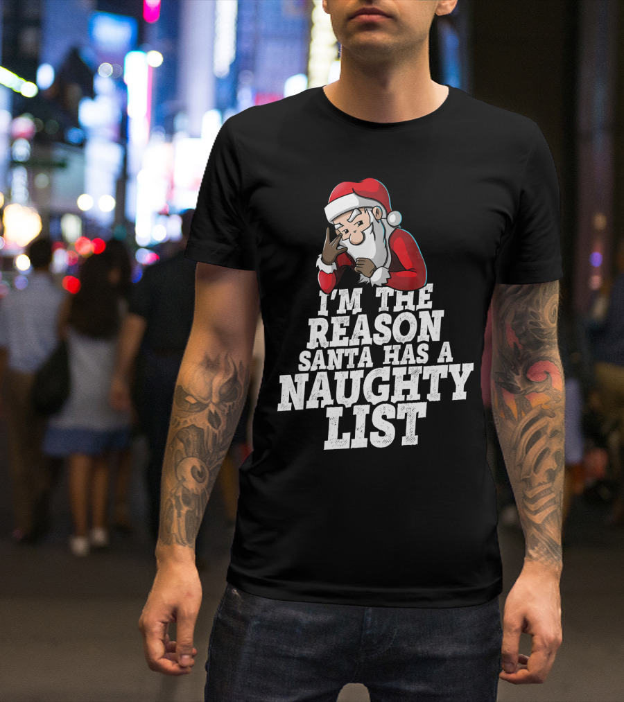 I'm The Reason Santa Has A Naughty List Santa Claus T-Shirt