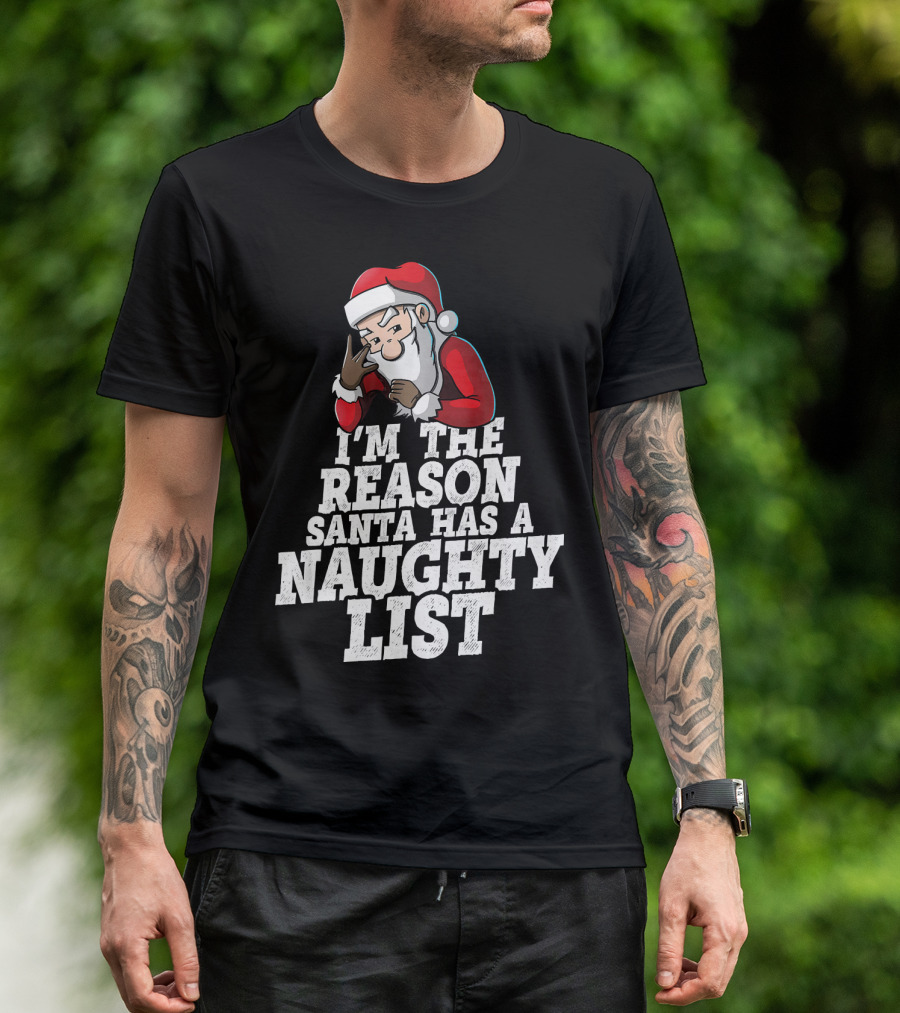 I'm The Reason Santa Has A Naughty List Santa Claus T-Shirt