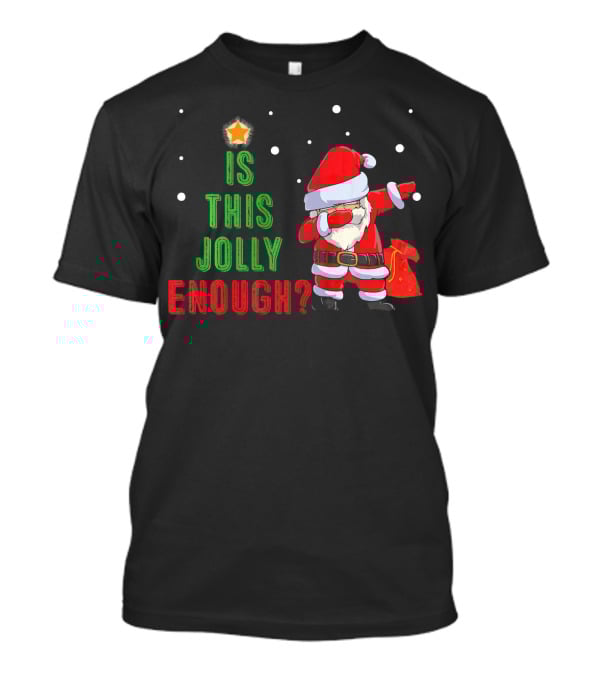 Is This Jolly Enough Santa Dabbing Noel Merry T-Shirt