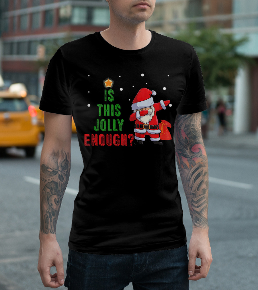 Is This Jolly Enough Santa Dabbing Noel Merry T-Shirt