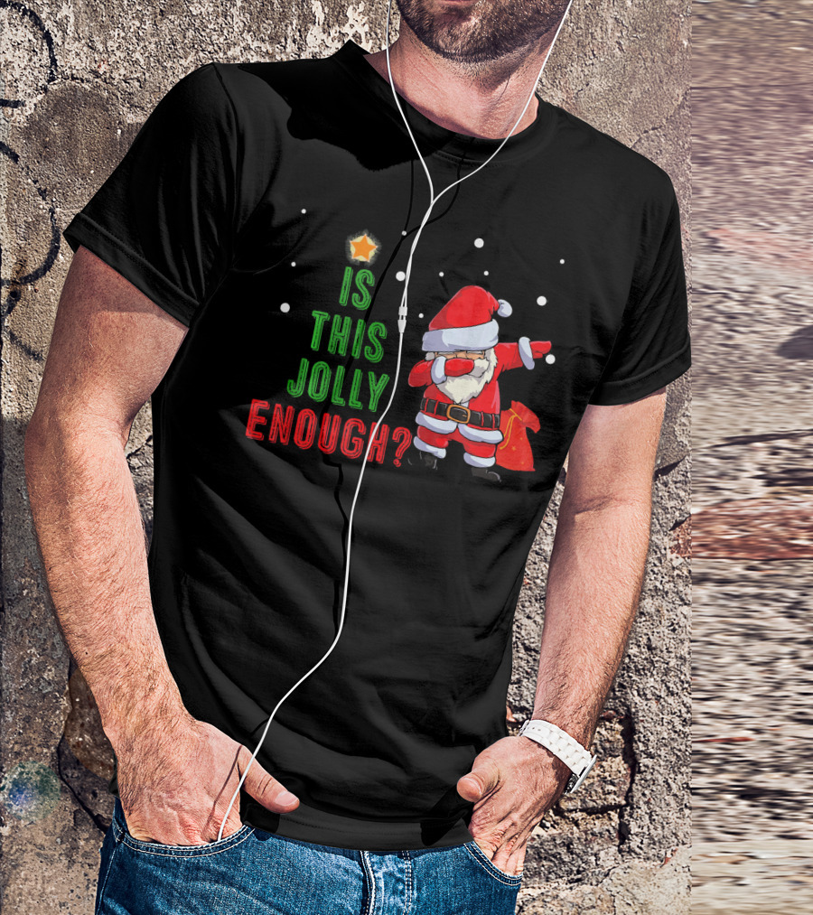 Is This Jolly Enough Santa Dabbing Noel Merry T-Shirt