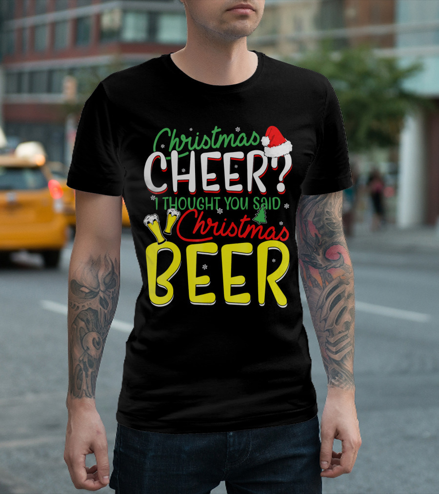 Christmas Cheer I Thought You Said Christmas Beer with Santa Hat and Beer Glasses T-Shirt