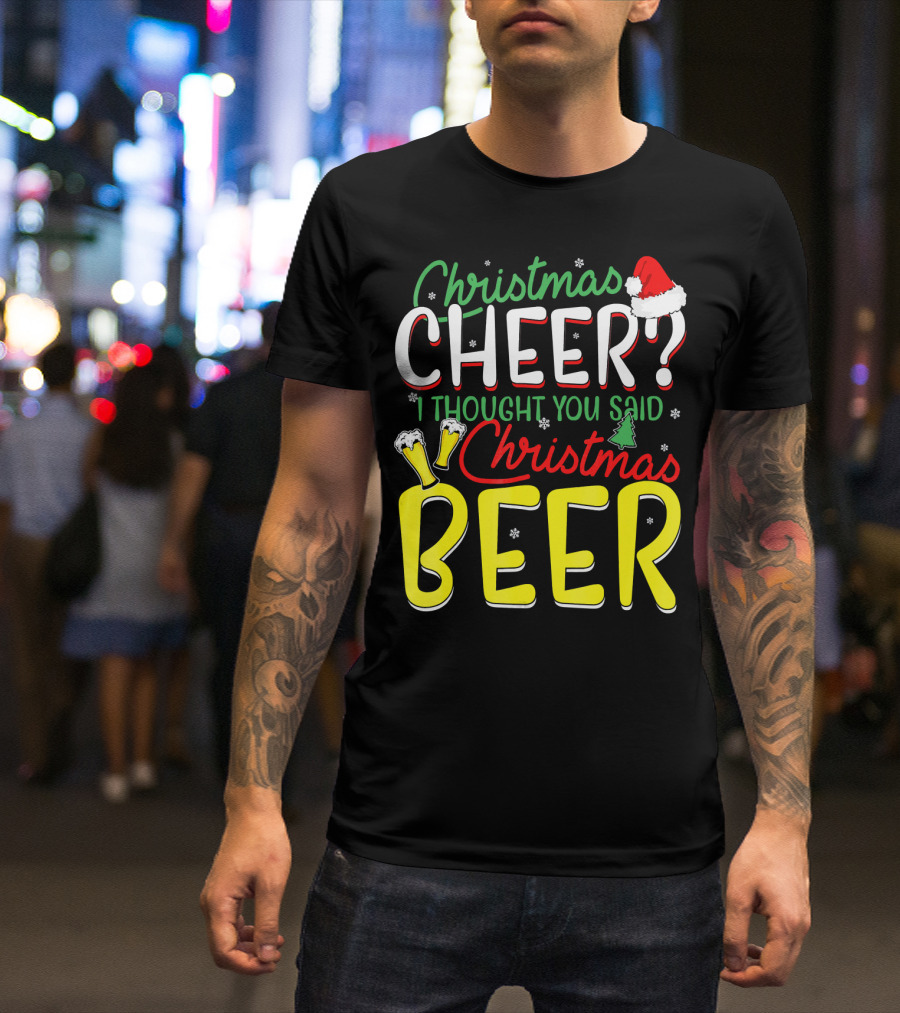 Christmas Cheer I Thought You Said Christmas Beer With Santa Hat And Beer Glasses T-Shirt