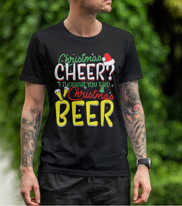 Christmas Cheer I Thought You Said Christmas Beer With Santa Hat And Beer Glasses T-Shirt