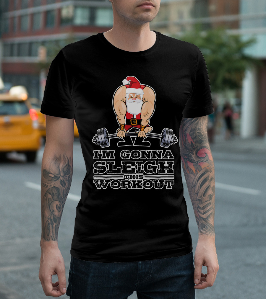 I'm Gonna Sleigh This Workout Bodybuilder Santa Gym T-Shirt