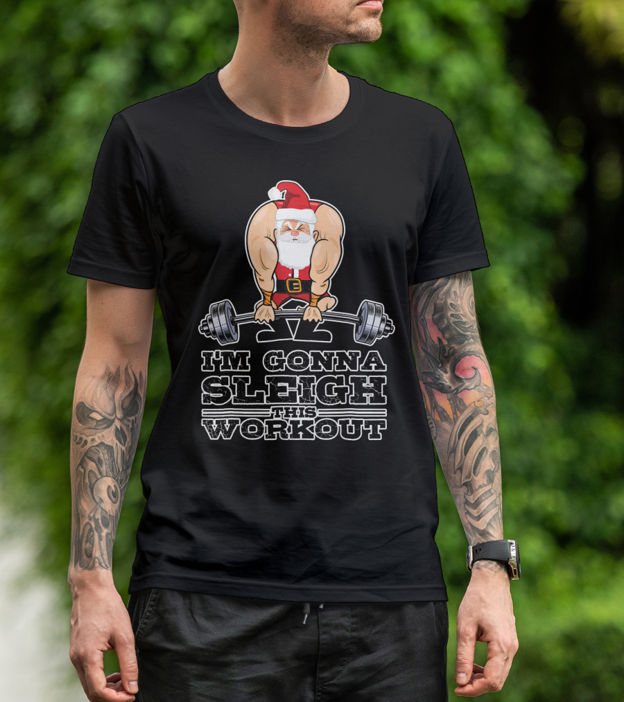 I'm Gonna Sleigh This Workout Bodybuilder Santa Gym T-Shirt