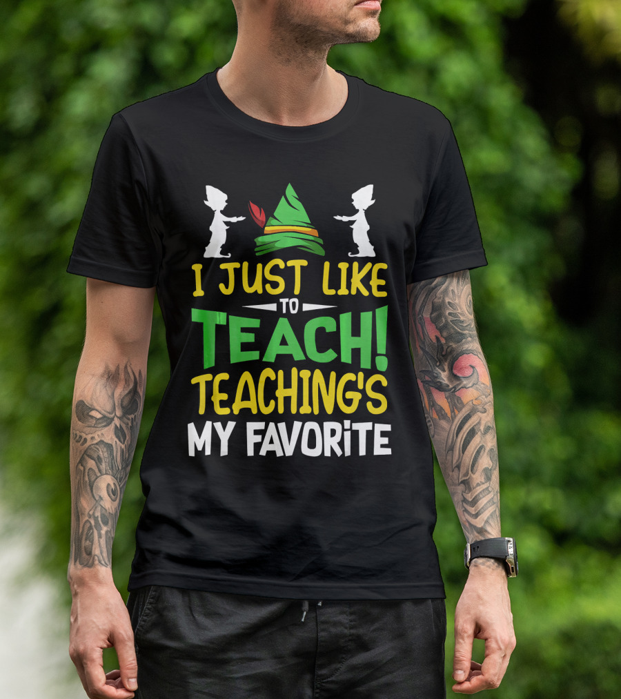 I Just Like To Teach Teachings My Favorite Elf Inspired Hat T-Shirt