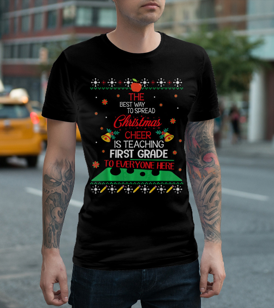 The Best Way to Spread Christmas Cheer Is Teaching First Grade to Everyone Here T-Shirt