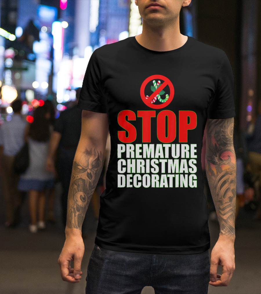 STOP Premature Christmas Decorating T-Shirt